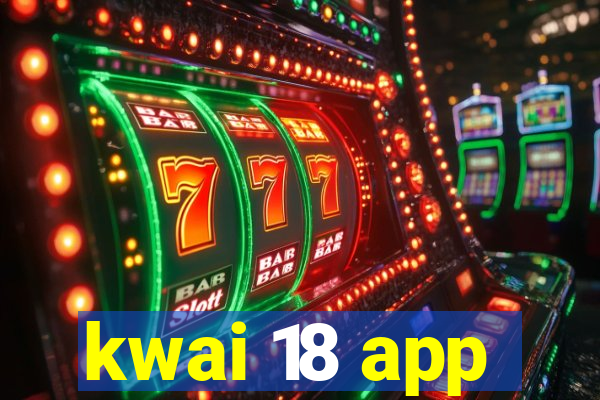 kwai 18 app